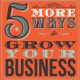 5 More Ways to Grow Your Business